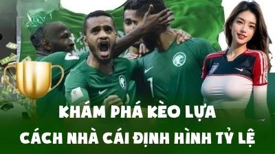 Khám Phá Kèo Lựa: Cách Nhà Cái Định Hình Tỷ Lệ Bạn Nên Biết