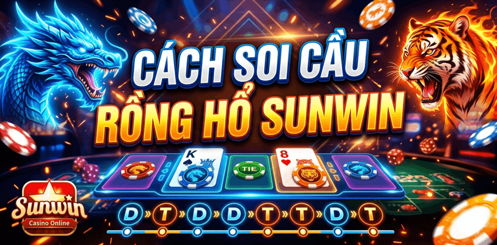 Cách soi cầu Rồng Hổ Sunwin